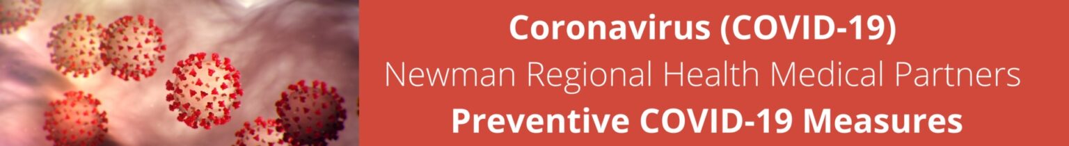 Coronavirus (COVID-19) Newman Regional Health Medical Partners Preventive COVID-19 Measures
